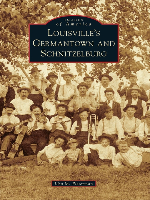 Title details for Louisville's Germantown and Schnitzelburg by Lisa M. Pisterman - Available